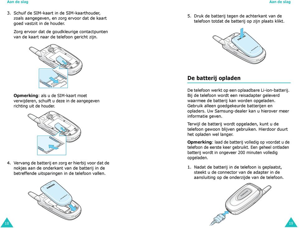 De batterij opladen Opmerking: als u de SIM-kaart moet verwijderen, schuift u deze in de aangegeven richting uit de houder. 4.