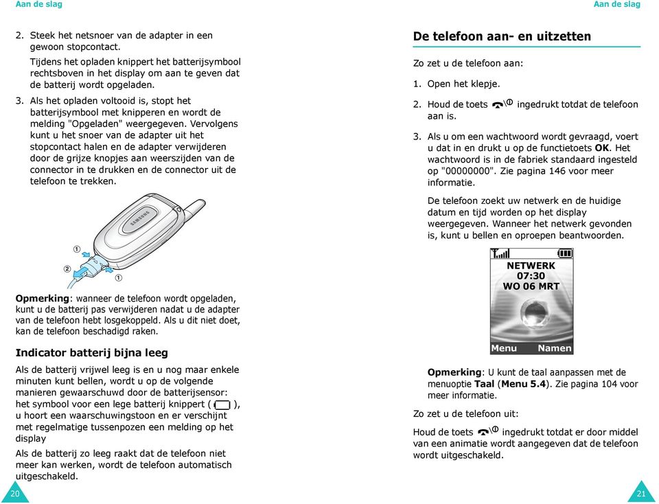 Als het opladen voltooid is, stopt het batterijsymbool met knipperen en wordt de melding "Opgeladen" weergegeven.