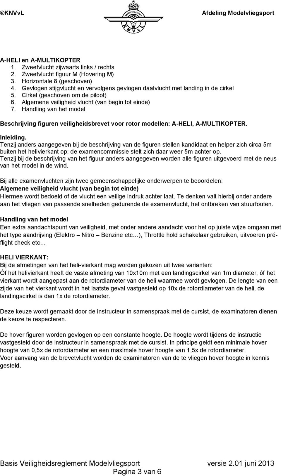 Handling van het model Beschrijving figuren veiligheidsbrevet voor rotor modellen: A-HELI, A-MULTIKOPTER. Inleiding.