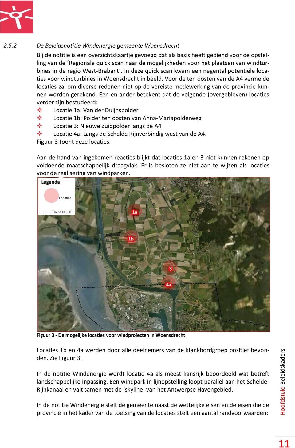 voor het plaatsen van windturbines in de regio West-Brabant. In deze quick scan kwam een negental potentiële locaties voor windturbines in Woensdrecht in beeld.