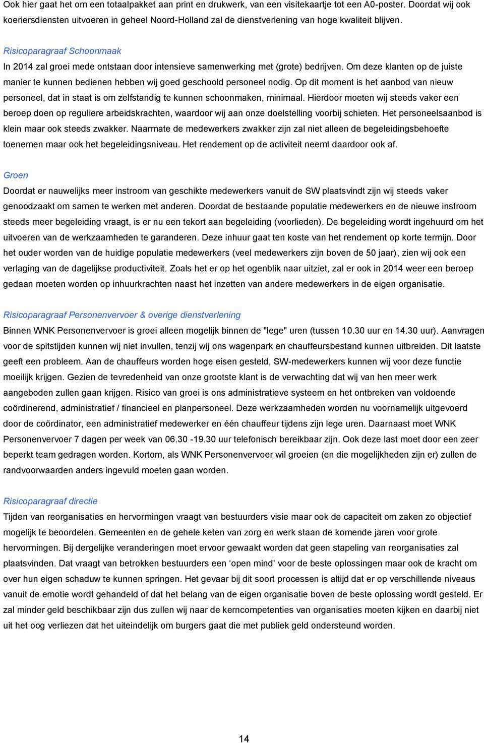Risicoparagraaf Schoonmaak In 2014 zal groei mede ontstaan door intensieve samenwerking met (grote) bedrijven.