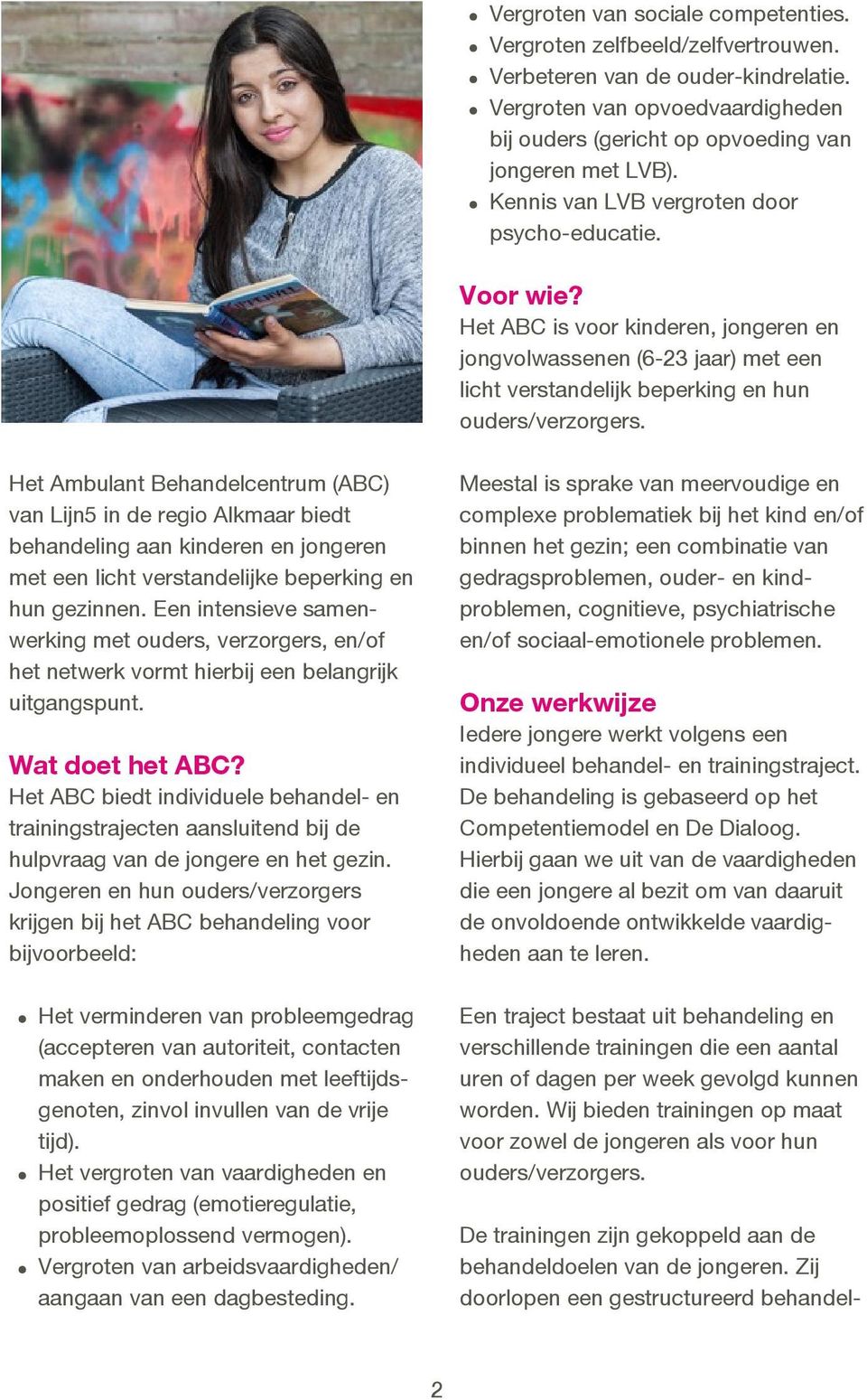 Het Ambulant Behandelcentrum (ABC) van Lijn5 in de regio Alkmaar biedt behandeling aan kinderen en jongeren met een licht verstandelijke beperking en hun gezinnen.