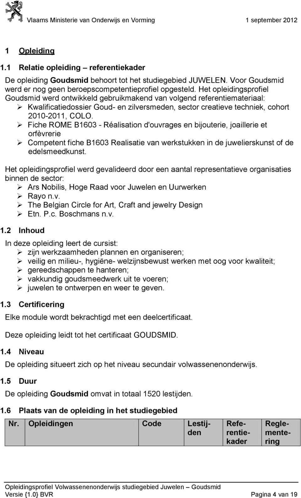 Fiche ROME B1603 - Réalisation d'ouvrages en bijouterie, joaillerie et orfèvrerie Competent fiche B1603 Realisatie van werkstukken in de juwelierskunst of de edelsmeedkunst.