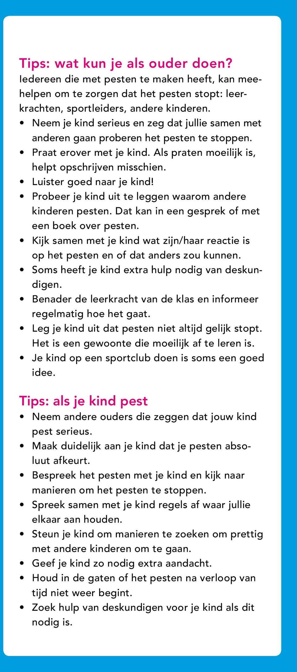 Probeer je kind uit te leggen waarom andere kinderen pesten. Dat kan in een gesprek of met een boek over pesten.