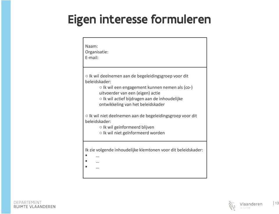 aan de inhoudelijke ontwikkeling van het beleidskader Ik wil niet deelnemen aan de begeleidingsgroep voor dit