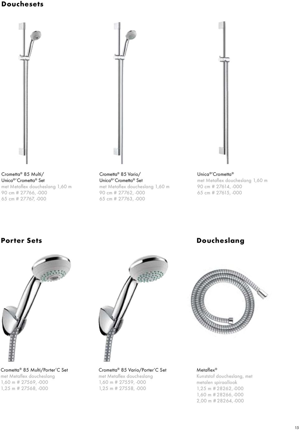 Sets Doucheslang Crometta 85 Multi/Porter C Set met Metaflex doucheslang 1,60 m # 27569, -000 1,25 m # 27568, -000 Crometta 85 Vario/Porter C Set met Metaflex