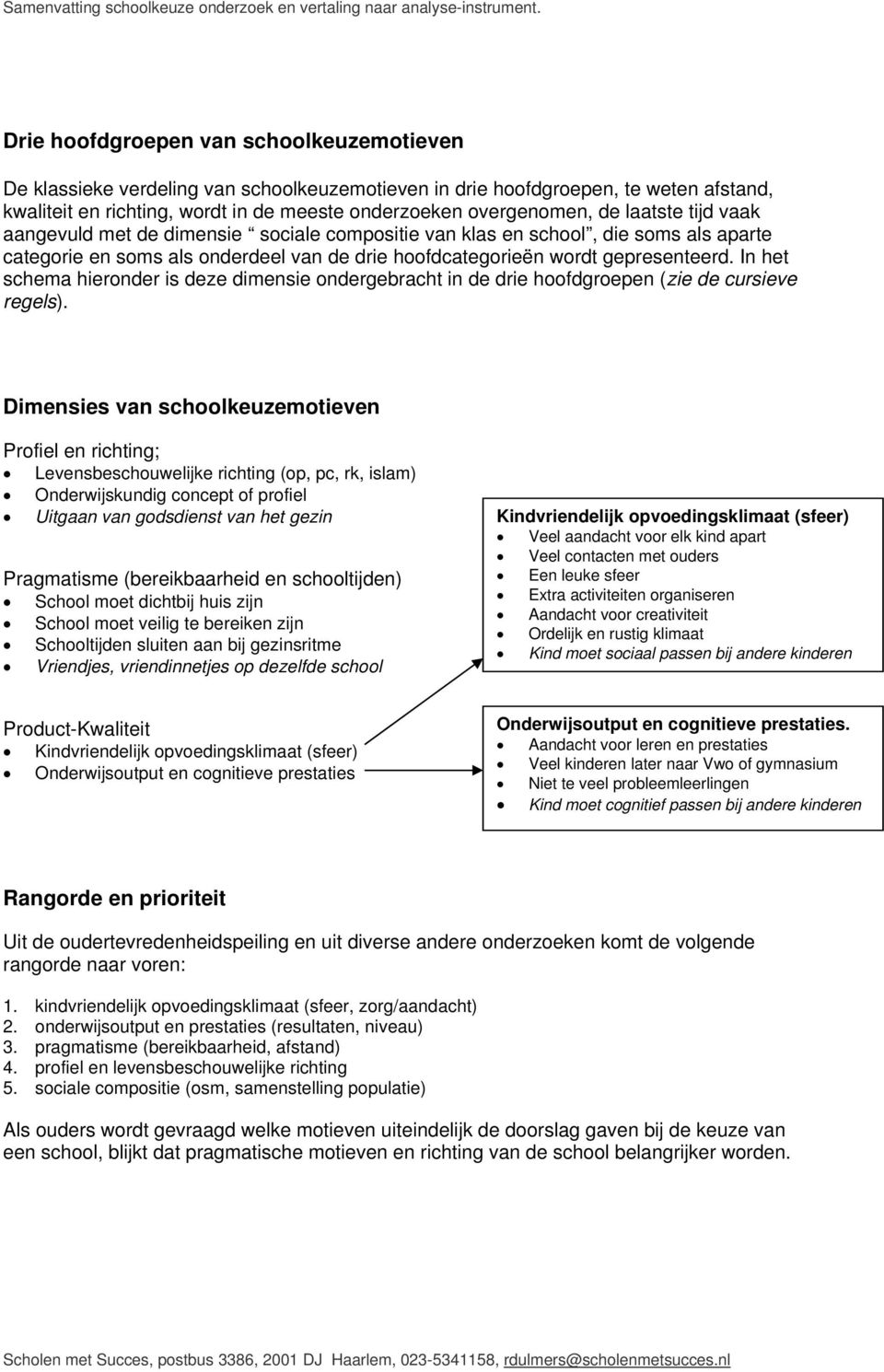 In het schema hieronder is deze dimensie ondergebracht in de drie hoofdgroepen (zie de cursieve regels).