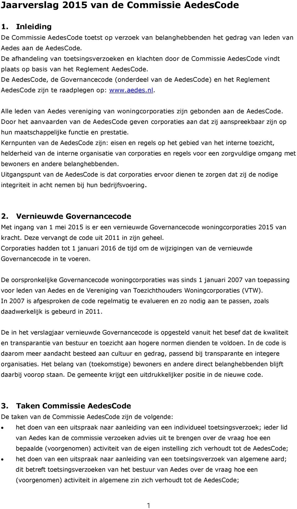 De AedesCode, de Governancecode (onderdeel van de AedesCode) en het Reglement AedesCode zijn te raadplegen op: www.aedes.nl.