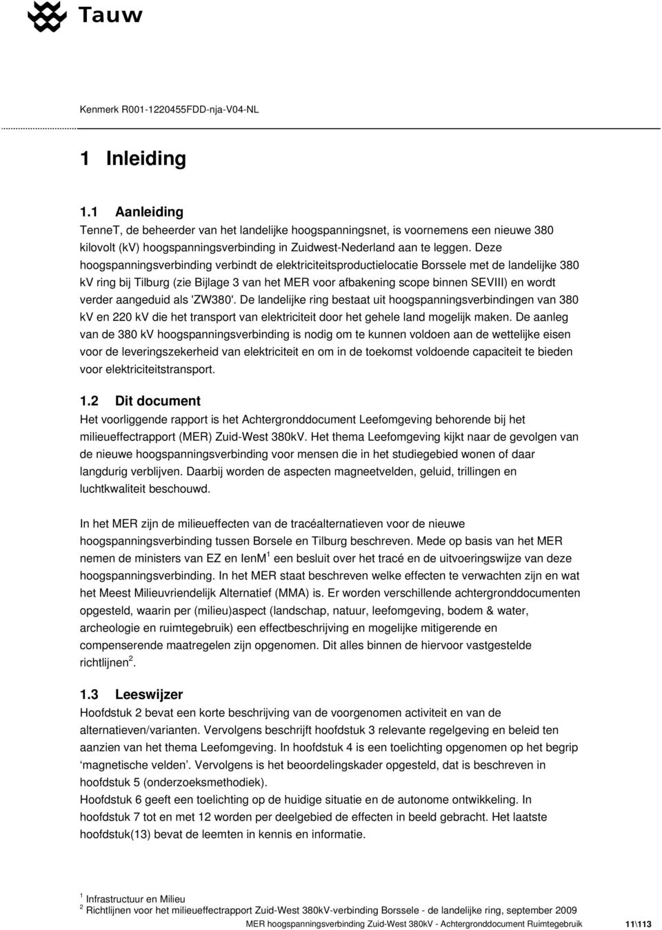 verder aangeduid als 'ZW380'. De landelijke ring bestaat uit hoogspanningsverbindingen van 380 kv en 220 kv die het transport van elektriciteit door het gehele land mogelijk maken.