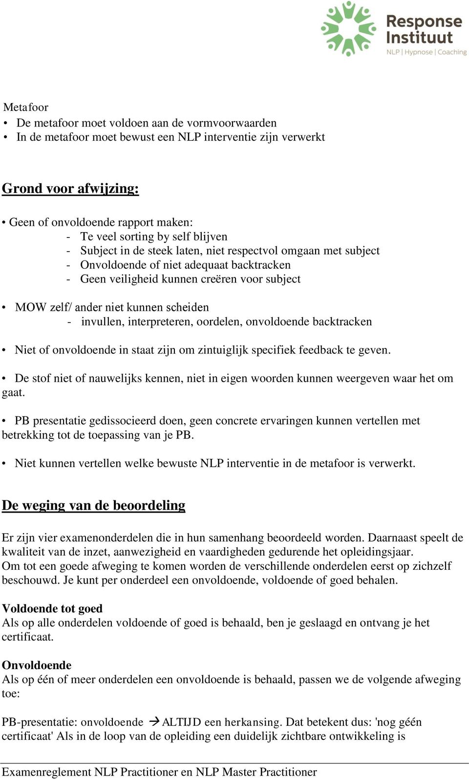 scheiden - invullen, interpreteren, oordelen, onvoldoende backtracken Niet of onvoldoende in staat zijn om zintuiglijk specifiek feedback te geven.