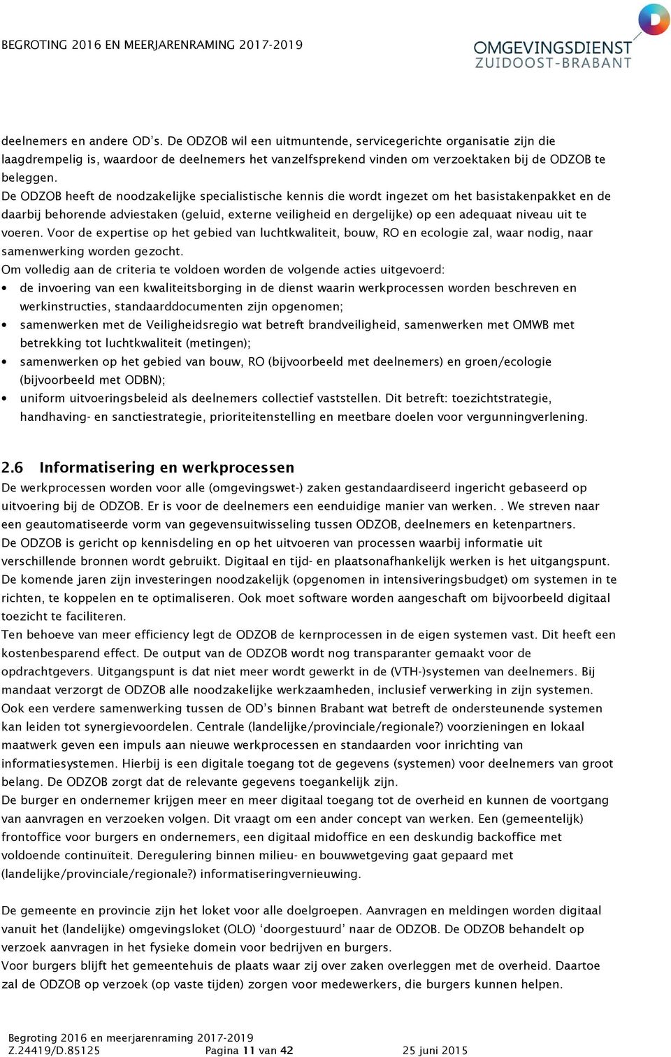 De ODZOB heeft de noodzakelijke specialistische kennis die wordt ingezet om het basistakenpakket en de daarbij behorende adviestaken (geluid, externe veiligheid en dergelijke) op een adequaat niveau