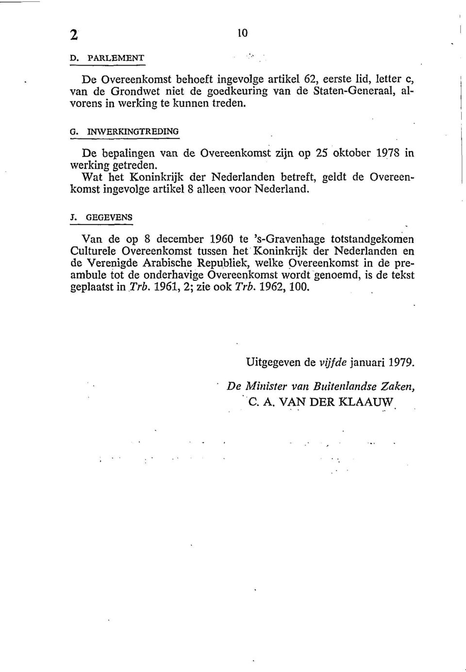 GEGEVENS Van de op 8 december 1960 te 's-gravenhage totstandgekomen Culturele Overeenkomst tussen het Koninkrijk der Nederlanden en de Verenigde Arabische Republiek, welke Overeenkomst in de