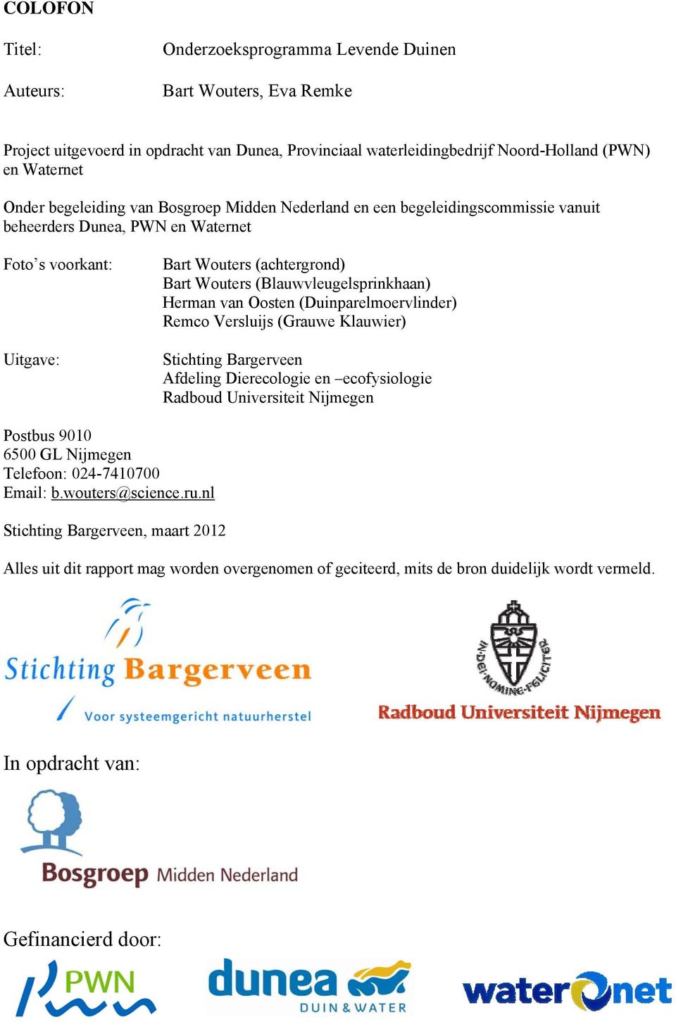 (Blauwvleugelsprinkhaan) Herman van Oosten (Duinparelmoervlinder) Remco Versluijs (Grauwe Klauwier) Stichting Bargerveen Afdeling Dierecologie en ecofysiologie Radboud Universiteit Nijmegen Postbus