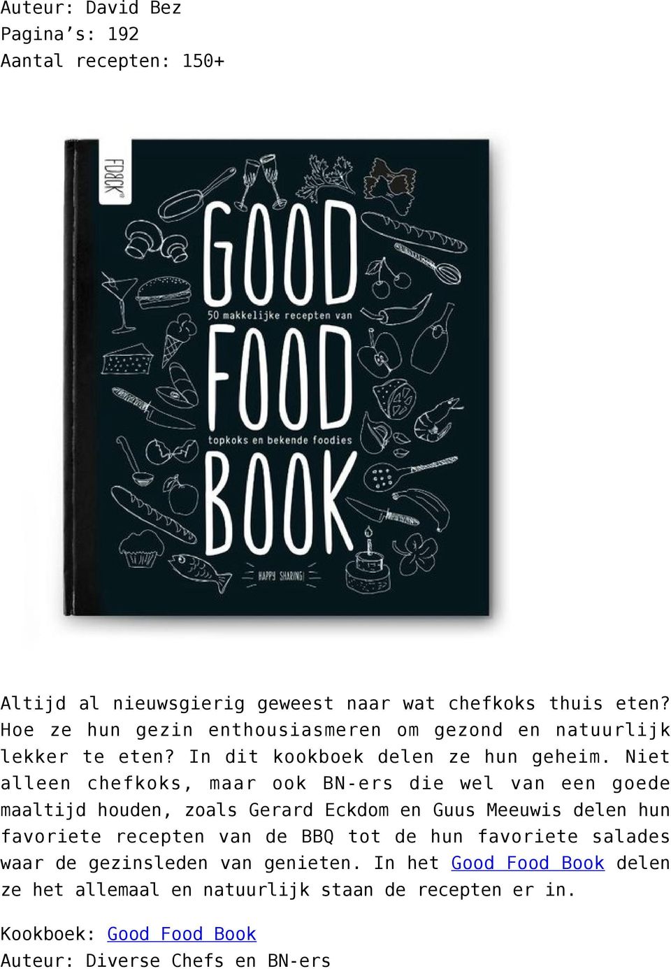 Niet alleen chefkoks, maar ook BN-ers die wel van een goede maaltijd houden, zoals Gerard Eckdom en Guus Meeuwis delen hun favoriete recepten