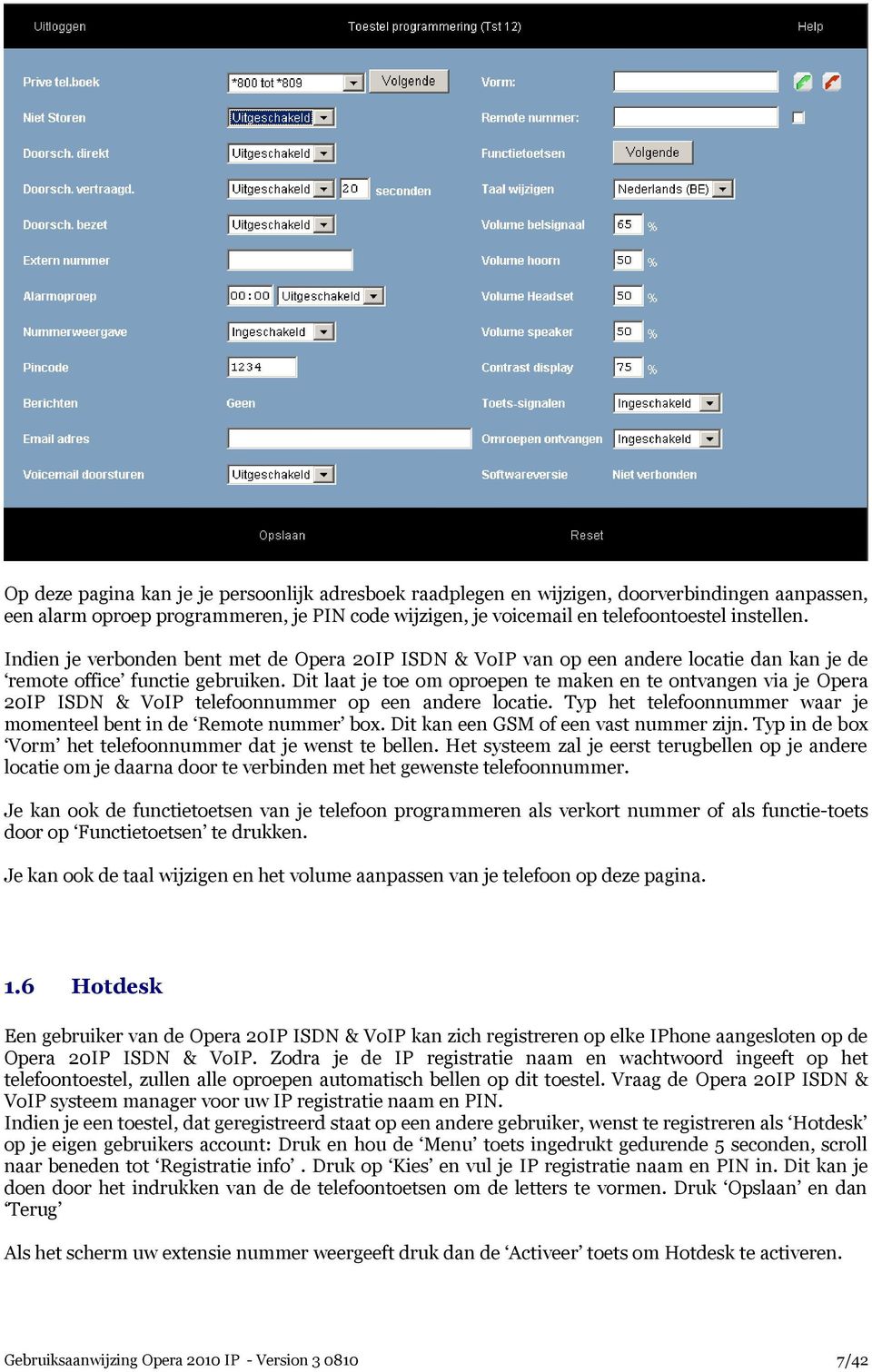 Dit laat je toe om oproepen te maken en te ontvangen via je Opera 20IP ISDN & VoIP telefoonnummer op een andere locatie. Typ het telefoonnummer waar je momenteel bent in de Remote nummer box.