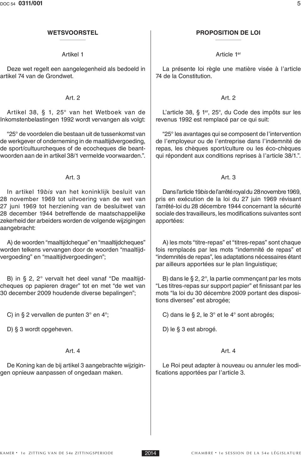 2 Artikel 38, 1, 25 van het Wetboek van de Inkomstenbelastingen 1992 wordt vervangen als volgt: 25 de voordelen die bestaan uit de tussenkomst van de werkgever of onderneming in de