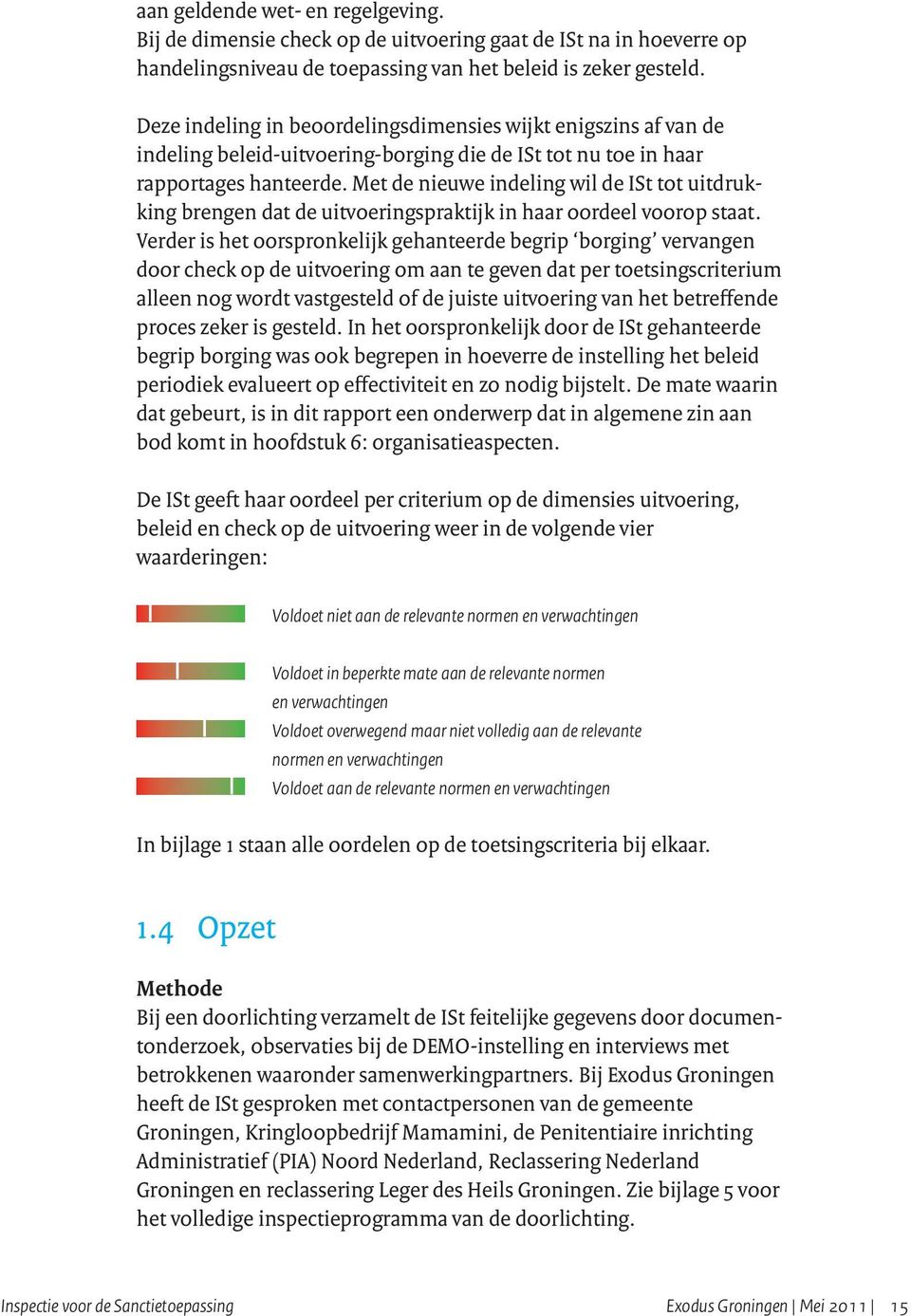 Met de nieuwe indeling wil de ISt tot uitdrukking brengen dat de uitvoeringspraktijk in haar oordeel voorop staat.