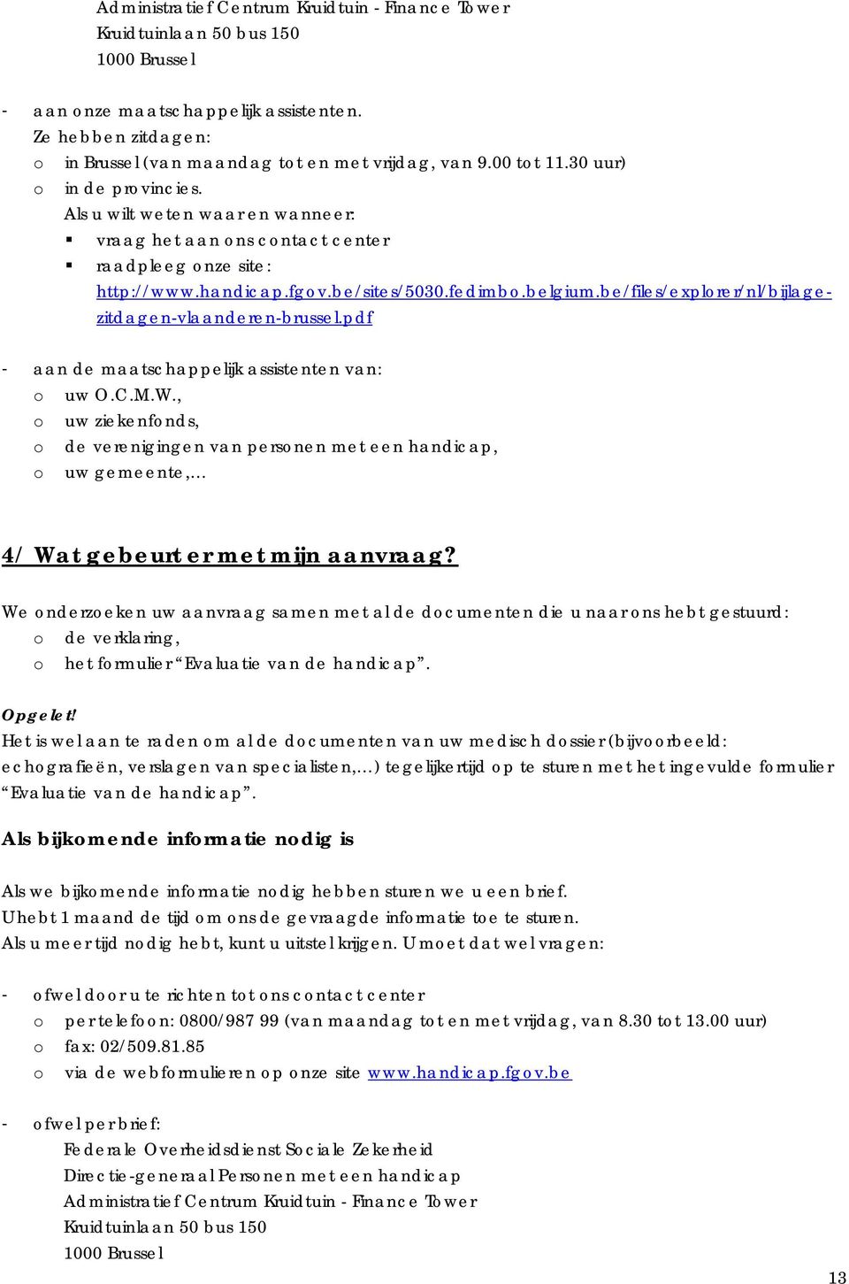 be/files/explorer/nl/bijlagezitdagen-vlaanderen-brussel.pdf - aan de maatschappelijk assistenten van: o uw O.C.M.W.