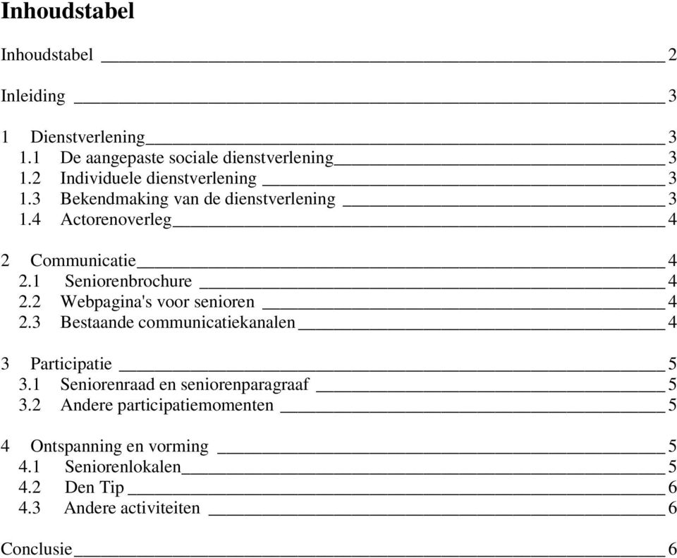 1 Seniorenbrochure 4 2.2 Webpagina's voor senioren 4 2.3 Bestaande communicatiekanalen 4 3 Participatie 5 3.