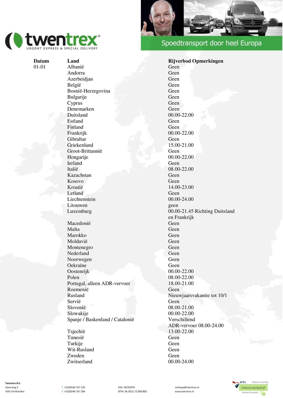 00 Litouwen geen Macedonië Malta Marokko Moldavië Montenegro Nederland Noorwegen Oekraïne Polen 08.00-22.