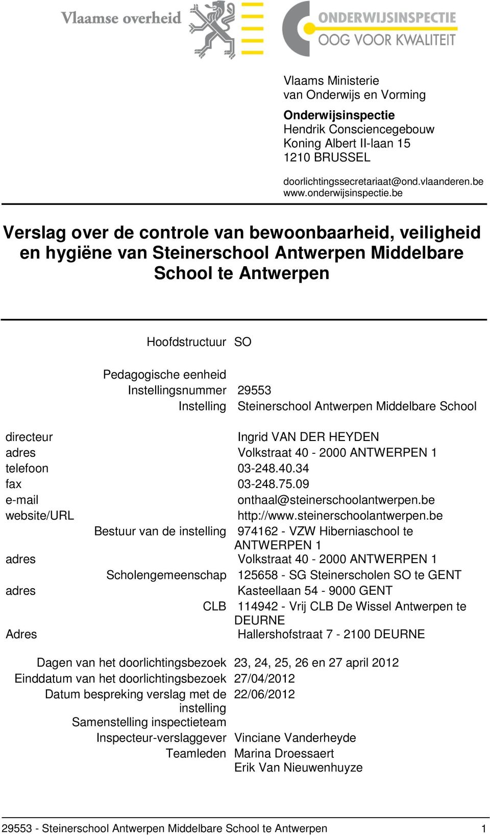 Instelling Steinerschool Antwerpen Middelbare School directeur Ingrid VAN DER HEYDEN adres Volkstraat 40-2000 ANTWERPEN 1 telefoon 03-248.40.34 fax 03-248.75.09 e-mail onthaal@steinerschoolantwerpen.