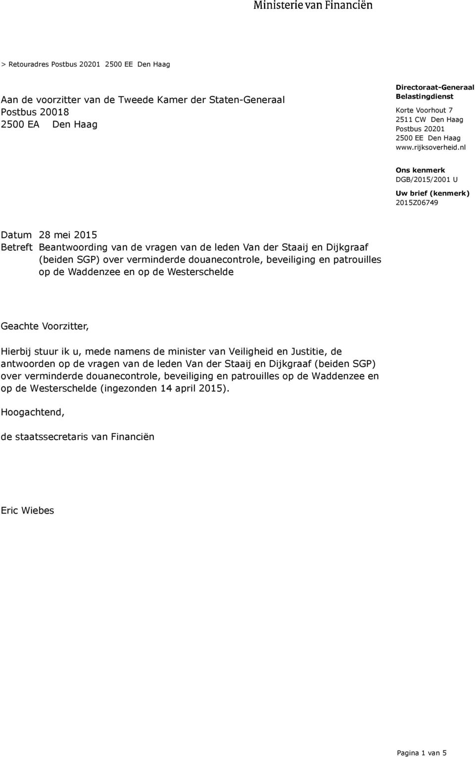 nl Ons kenmerk DGB/2015/2001 U Uw brief (kenmerk) 2015Z06749 Datum 28 mei 2015 Betreft Beantwoording van de vragen van de leden Van der Staaij en Dijkgraaf (beiden SGP) over verminderde