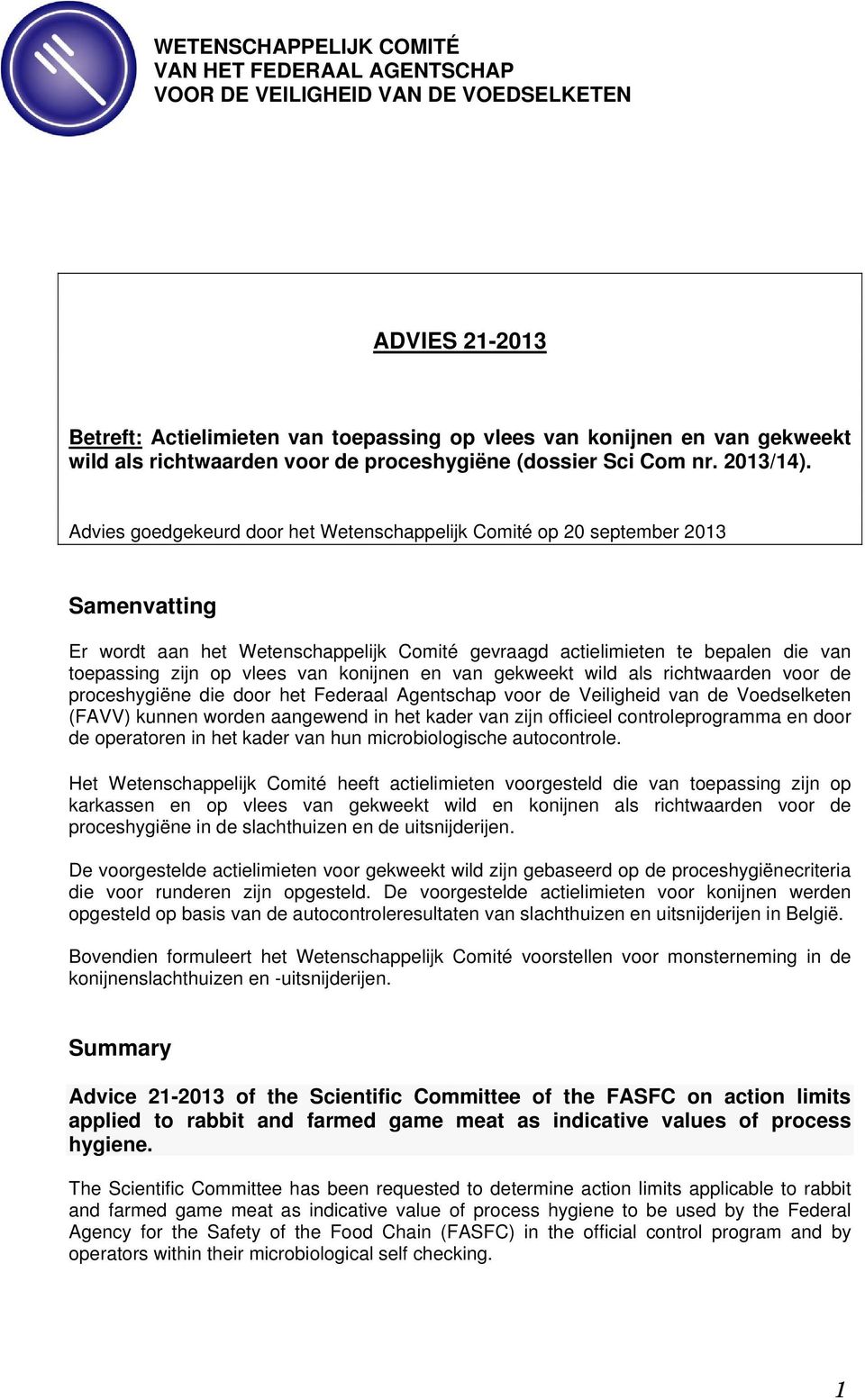 Advies goedgekeurd door het Wetenschappelijk Comité op 20 september 2013 Samenvatting Er wordt aan het Wetenschappelijk Comité gevraagd actielimieten te bepalen die van toepassing zijn op vlees van