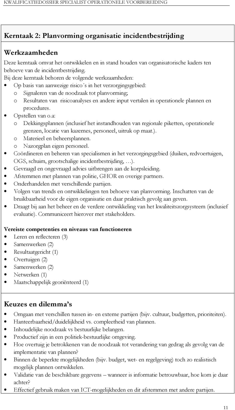 input vertalen in operationele plannen en procedures. Opstellen van o.