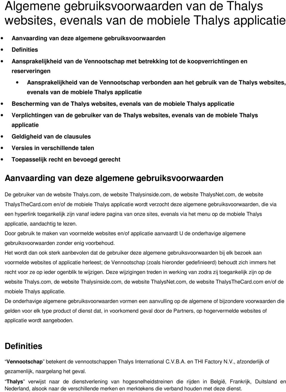 de Thalys websites, evenals van de mobiele Thalys applicatie Verplichtingen van de gebruiker van de Thalys websites, evenals van de mobiele Thalys applicatie Geldigheid van de clausules Versies in