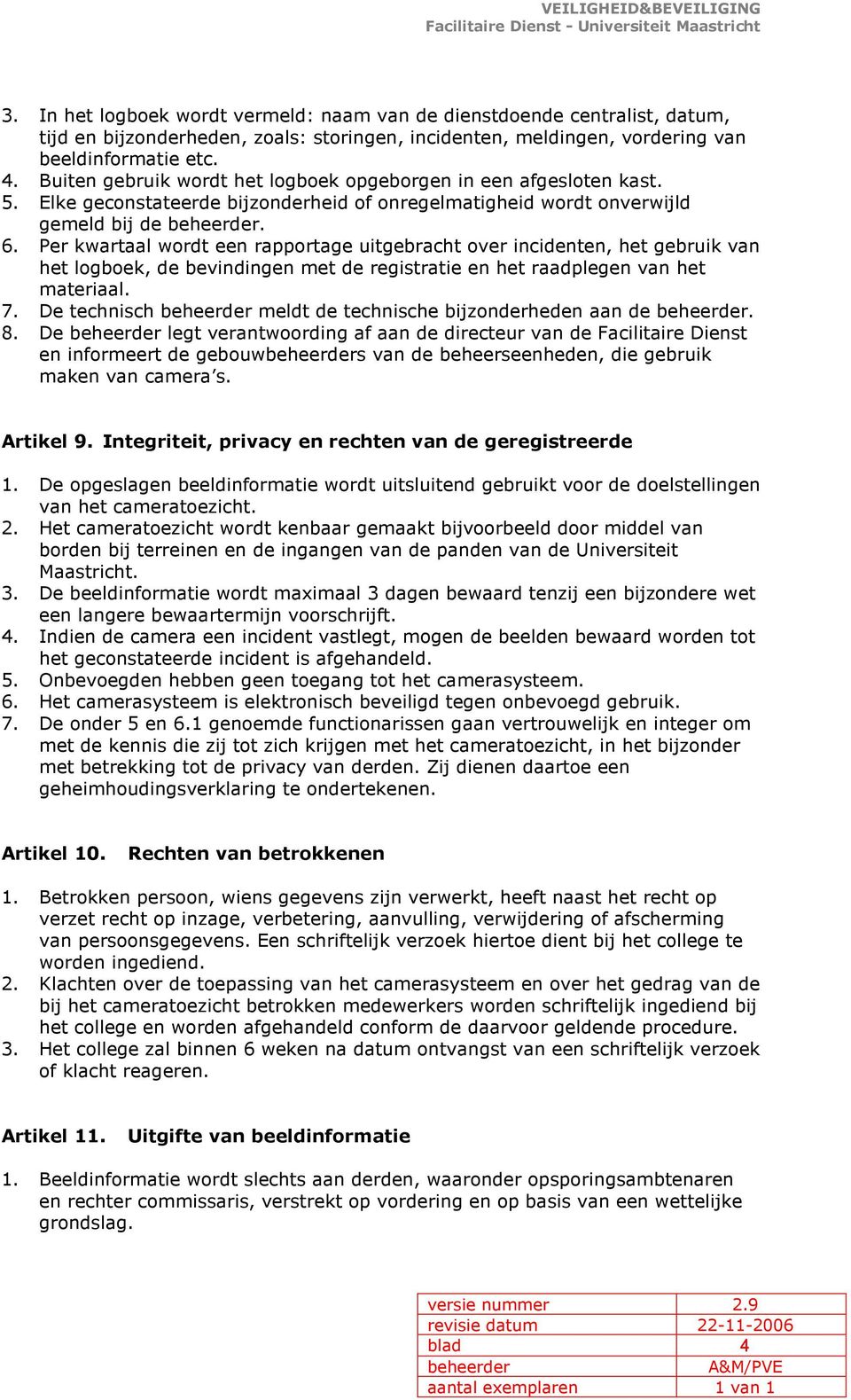 Per kwartaal wordt een rapportage uitgebracht over incidenten, het gebruik van het logboek, de bevindingen met de registratie en het raadplegen van het materiaal. 7.