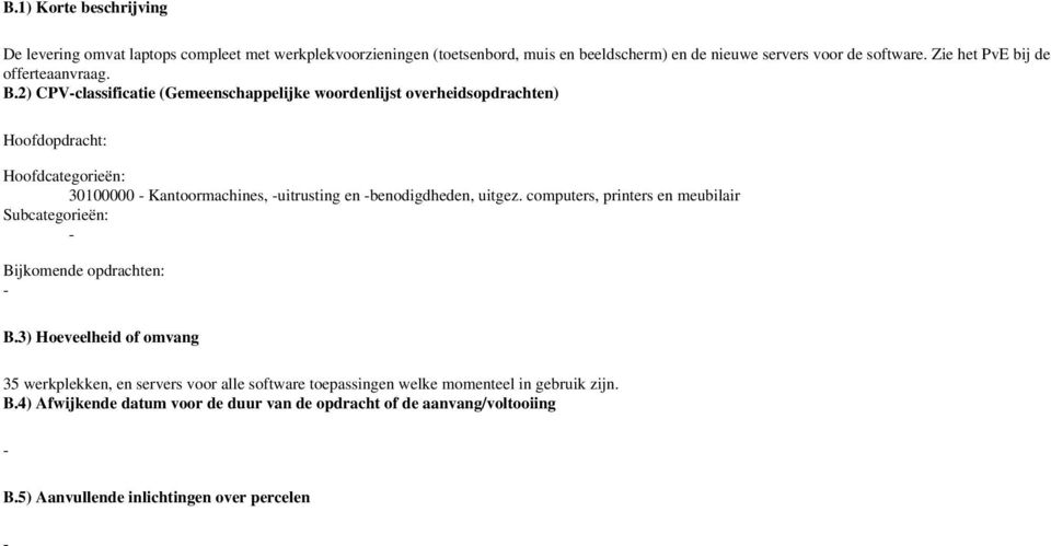 2) CPVclassificatie (Gemeenschappelijke woordenlijst overheidsopdrachten) Hoofdopdracht: 30100000 Kantoormachines, uitrusting en benodigdheden, uitgez.