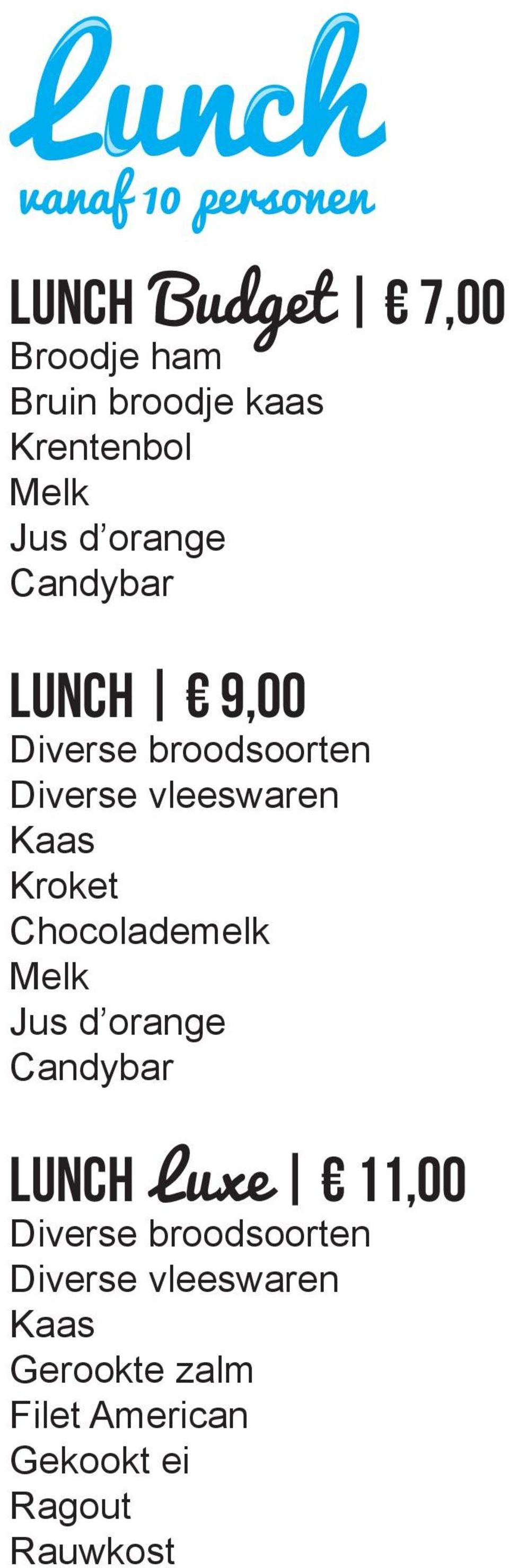 Kroket Chocolademelk Melk Jus d orange Candybar lunch Luxe 11,00 Diverse