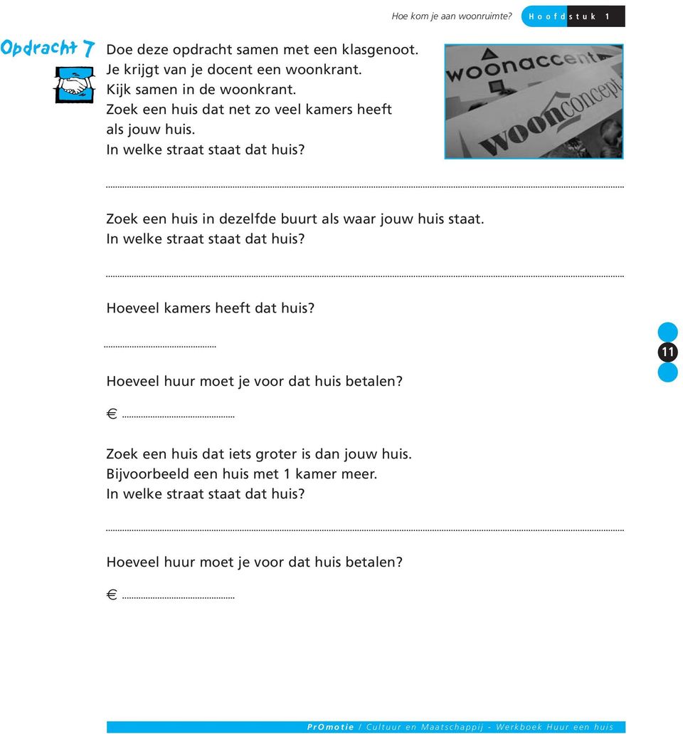 Zoek een huis in dezelfde buurt als waar jouw huis staat. In welke straat staat dat huis? Hoeveel kamers heeft dat huis?