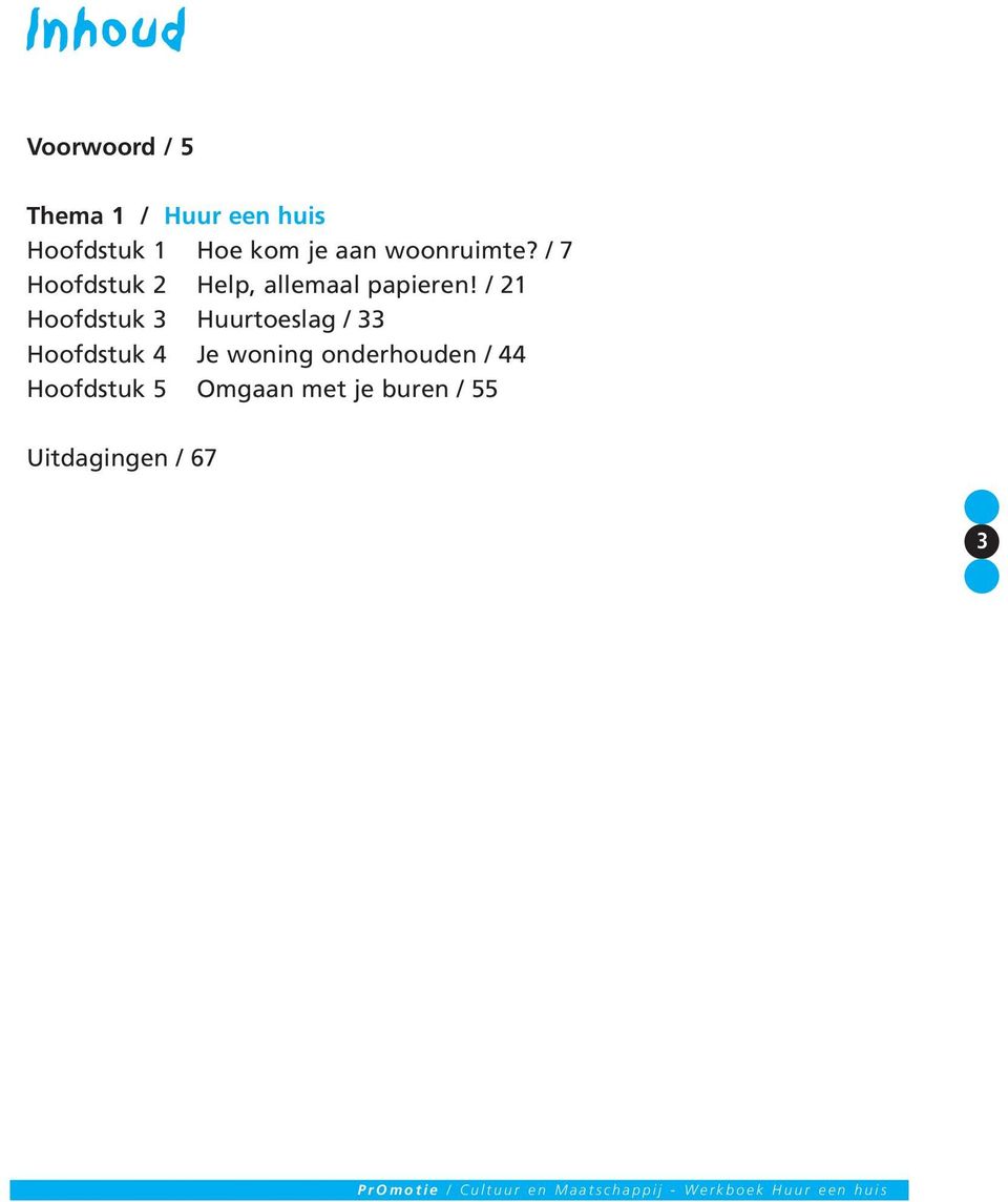 / 21 Hoofdstuk 3 Huurtoeslag / 33 Hoofdstuk 4 Je woning onderhouden / 44 Hoofdstuk