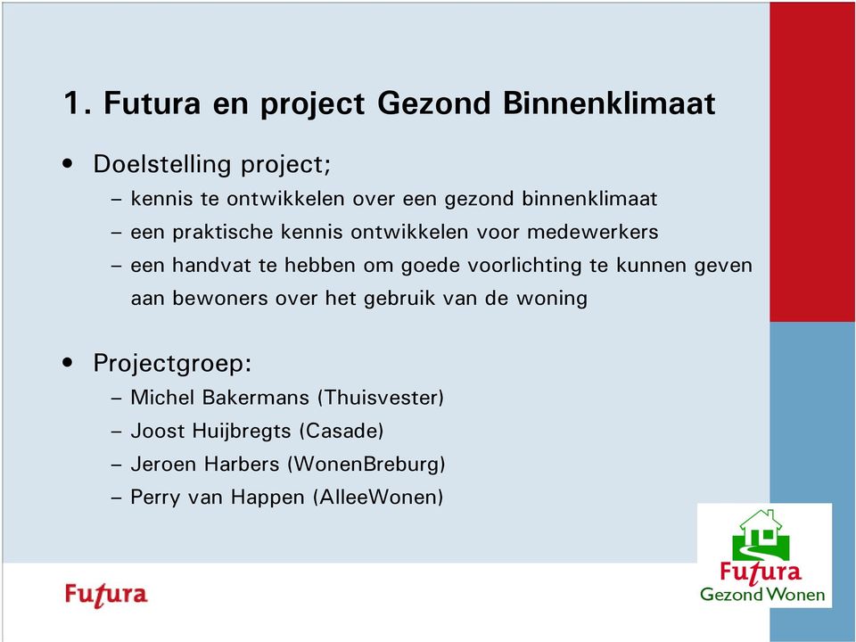 goede voorlichting te kunnen geven aan bewoners over het gebruik van de woning Projectgroep: Michel