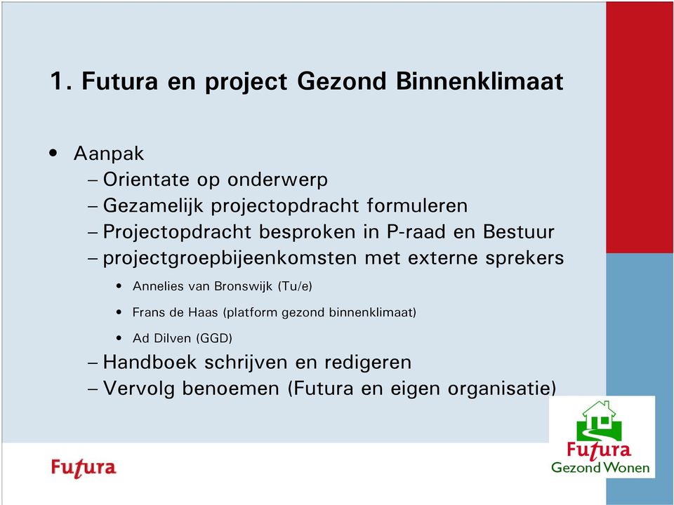 projectgroepbijeenkomsten met externe sprekers Annelies van Bronswijk (Tu/e) Frans de Haas