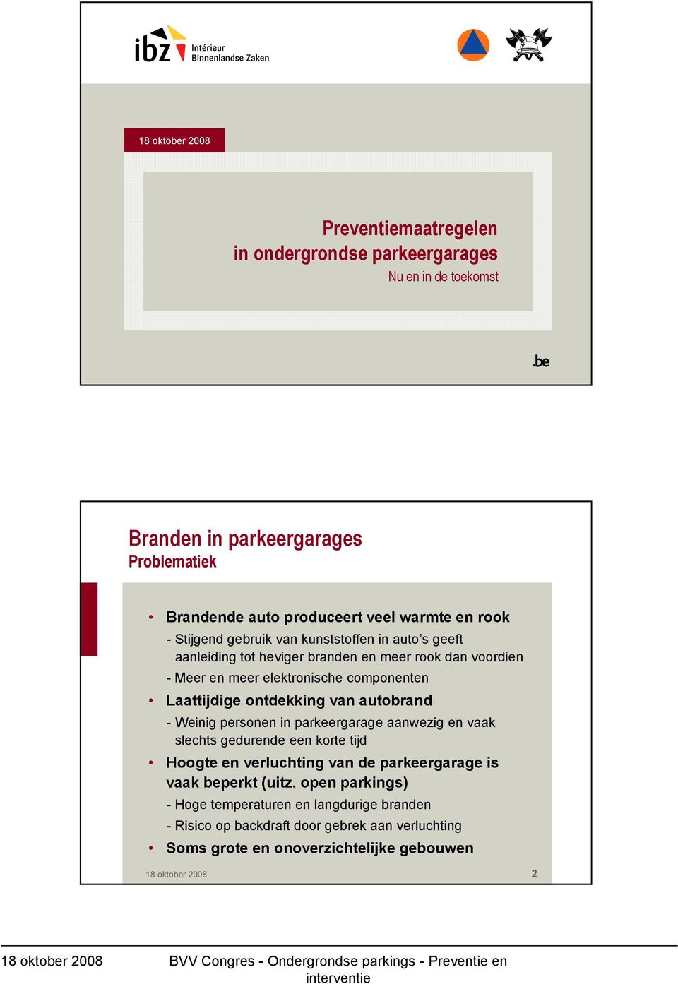 ontdekking van autobrand - Weinig personen in parkeergarage aanwezig en vaak slechts gedurende een korte tijd Hoogte en verluchting van de parkeergarage is vaak beperkt