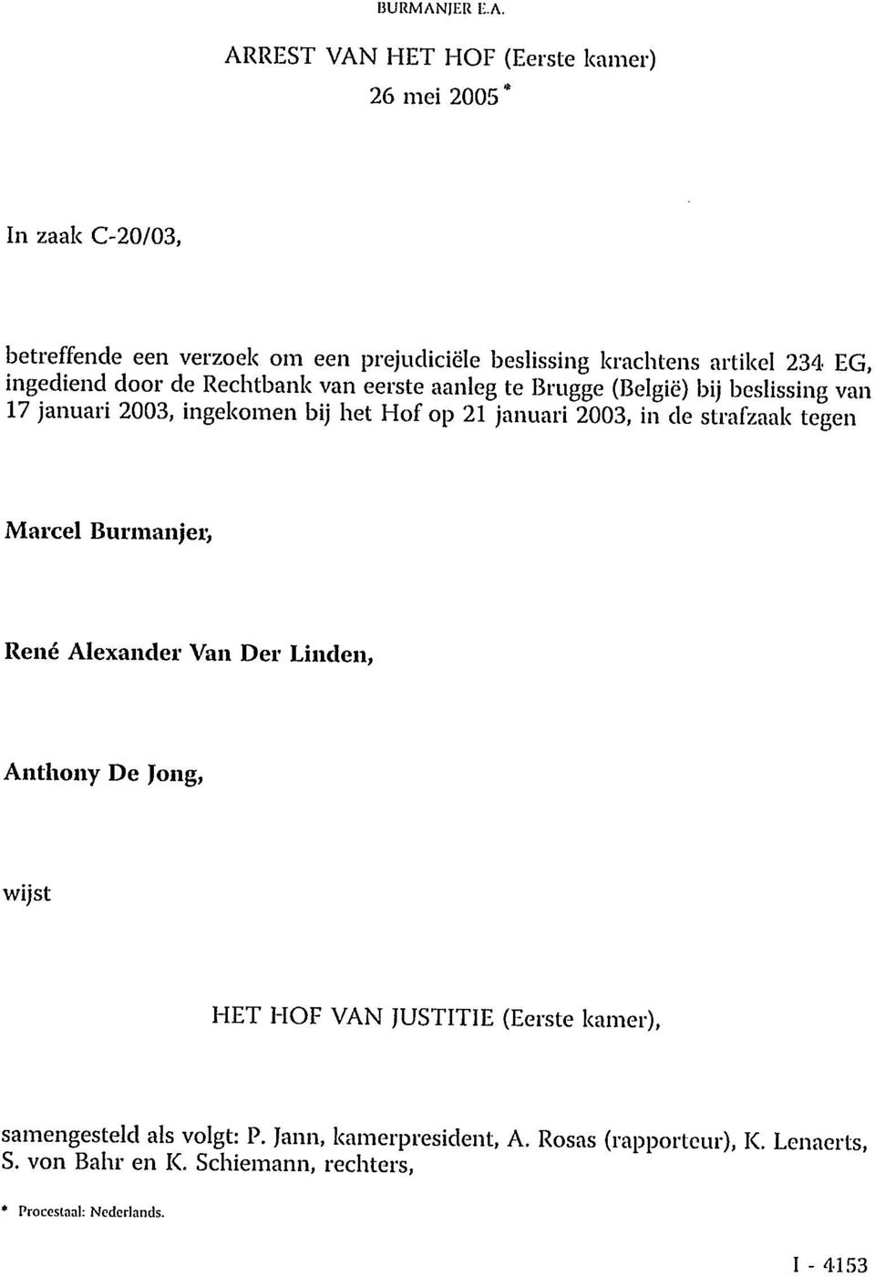 ARREST VAN HET HOF (Eerste kamer) 26 mei 2005 * In zaak C-20/03, betreffende een verzoek om een prejudiciële beslissing krachtens artikel 234 EG,