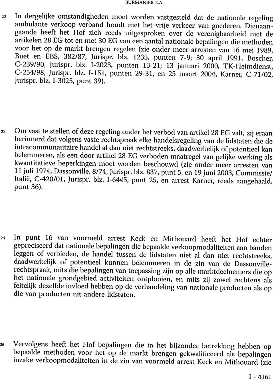 regelen (zie onder meer arresten van 16 mei 1989, Buet en EBS, 382/87, Jurispr. blz. 1235, punten 7-9; 30 april 1991, Boscher, C-239/90, Jurispr. blz. I-2023, punten 13-21; 13 januari 2000, TK-Heimdienst, C-254/98, Jurispr.