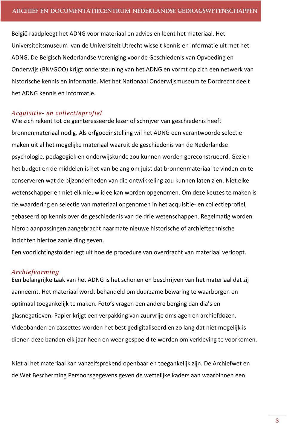 Met het Nationaal Onderwijsmuseum te Dordrecht deelt het ADNG kennis en informatie.