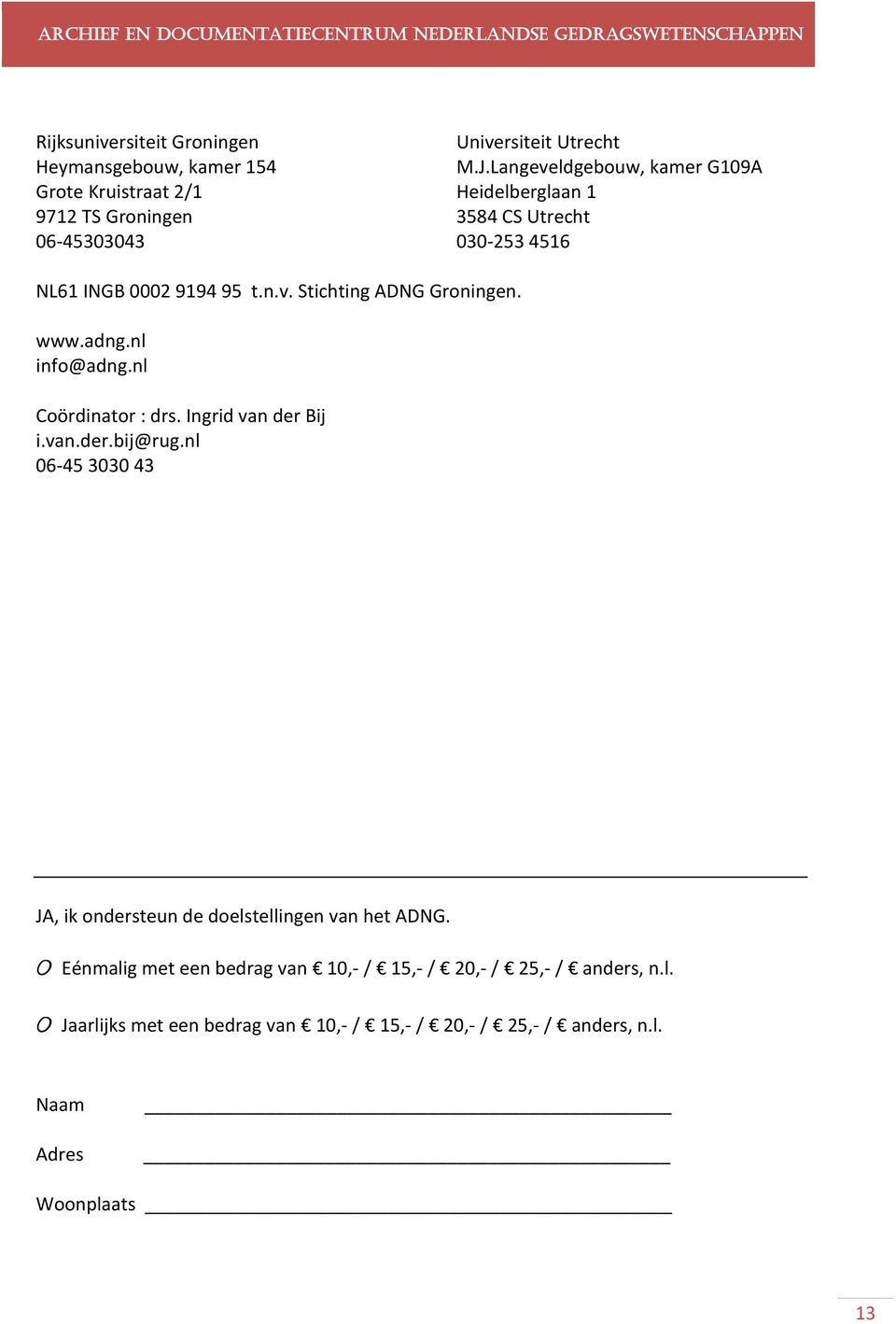 9194 95 t.n.v. Stichting ADNG Groningen. www.adng.nl info@adng.nl Coördinator : drs. Ingrid van der Bij i.van.der.bij@rug.