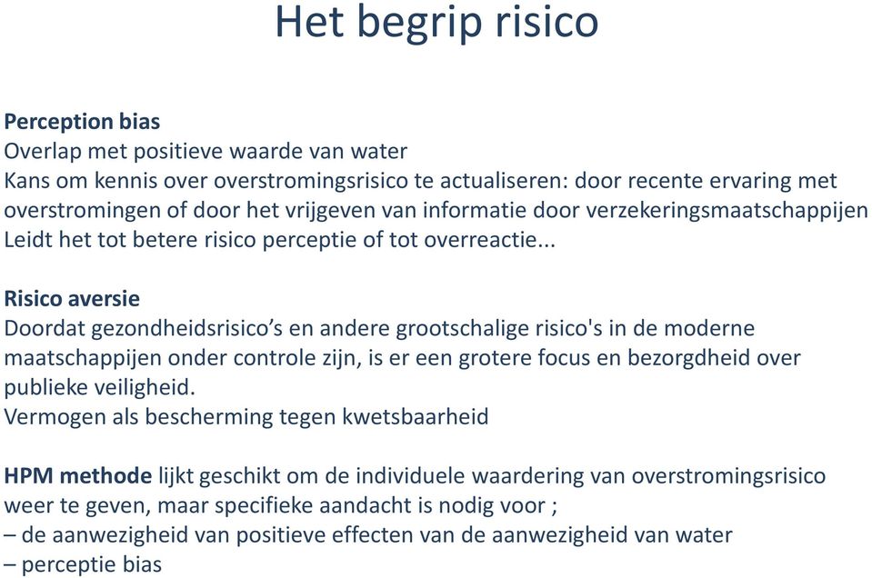 .. Risico aversie Doordat gezondheidsrisico s en andere grootschalige risico's in de moderne maatschappijen onder controle zijn, is er een grotere focus en bezorgdheid over publieke