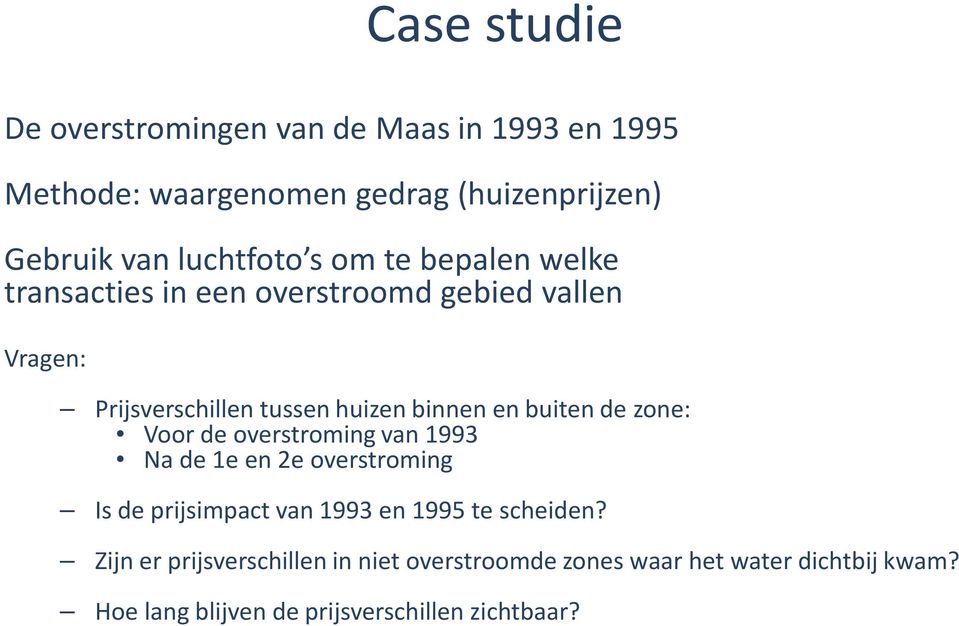 zone: Voor de overstroming van 1993 Na de 1e en 2e overstroming Is de prijsimpact van 1993 en 1995 te scheiden?