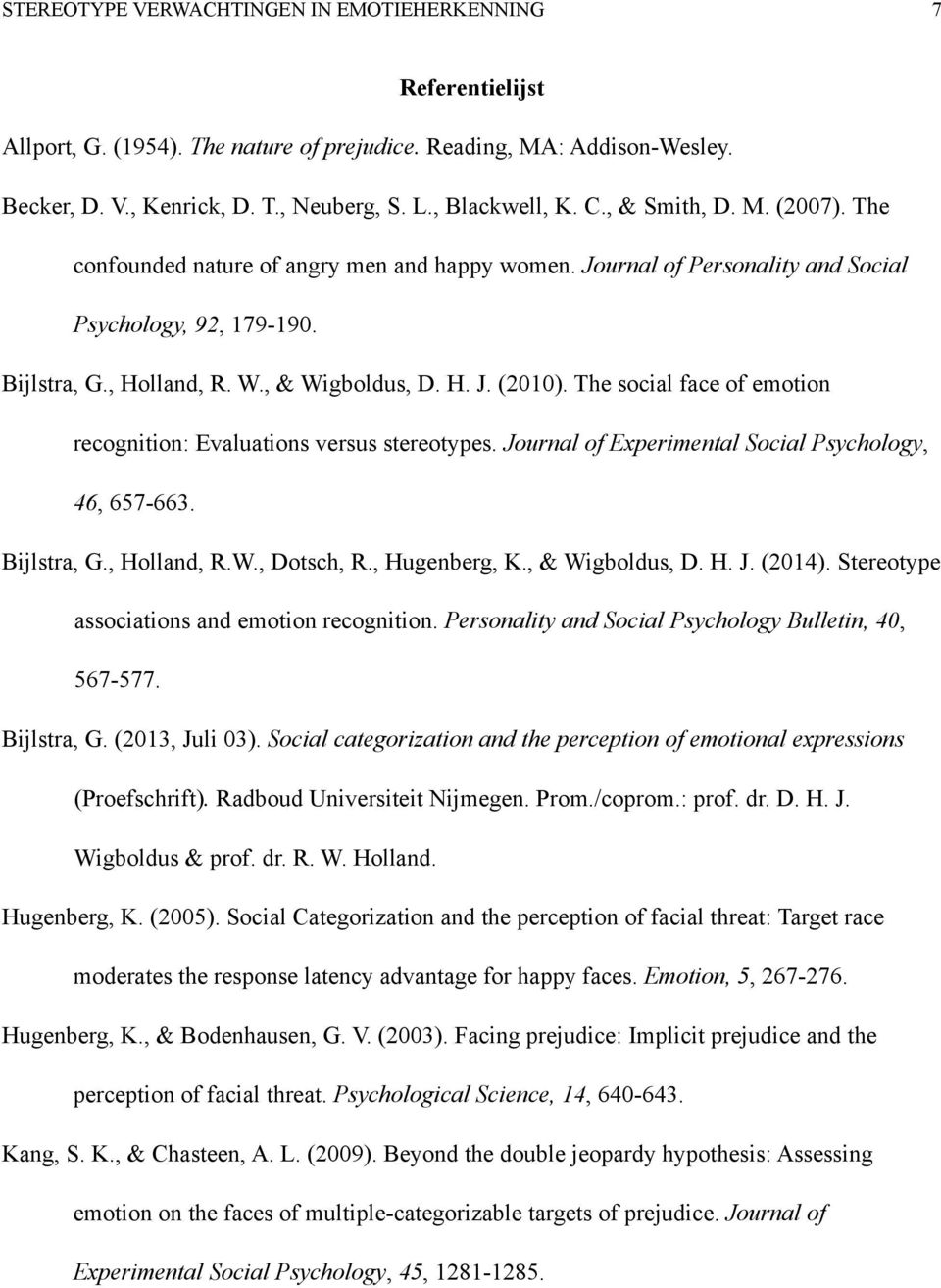 The social face of emotion recognition: Evaluations versus stereotypes. Journal of Experimental Social Psychology, 46, 657-663. Bijlstra, G., Holland, R.W., Dotsch, R., Hugenberg, K., & Wigboldus, D.