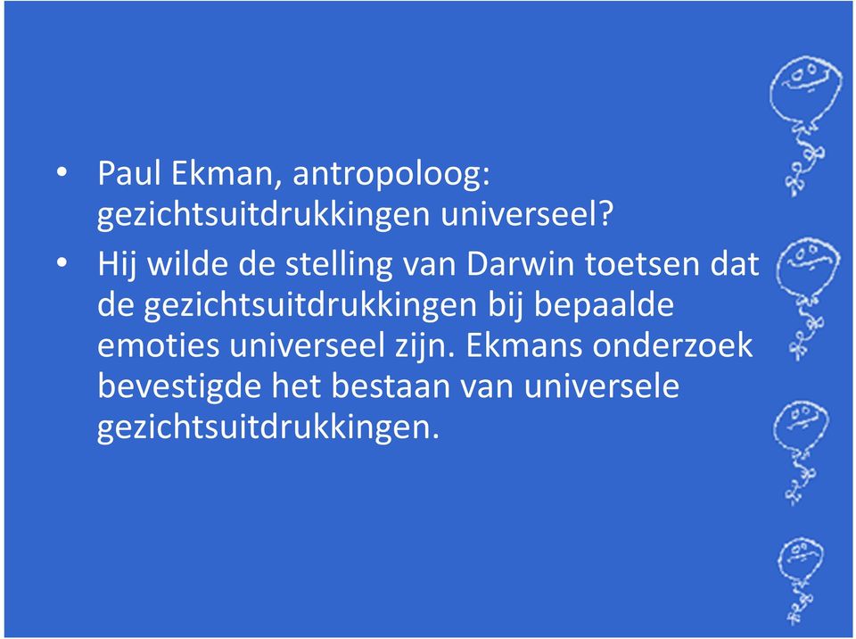 gezichtsuitdrukkingen bij bepaalde emoties universeel zijn.