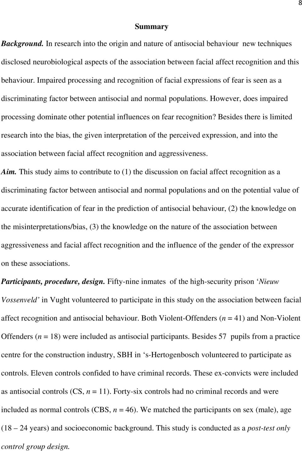 Impaired processing and recognition of facial expressions of fear is seen as a discriminating factor between antisocial and normal populations.