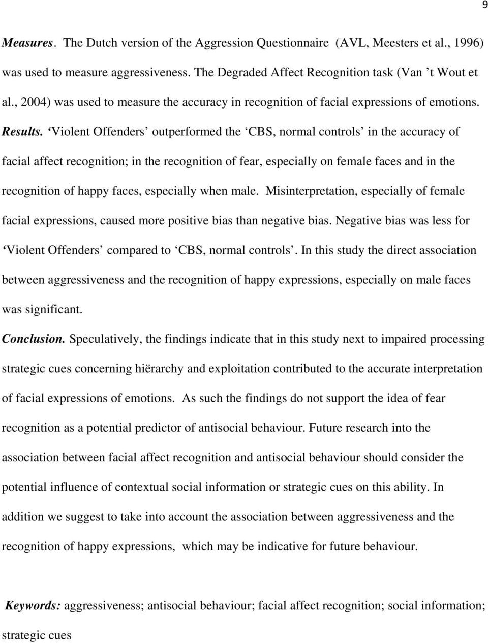 Violent Offenders outperformed the CBS, normal controls in the accuracy of facial affect recognition; in the recognition of fear, especially on female faces and in the recognition of happy faces,
