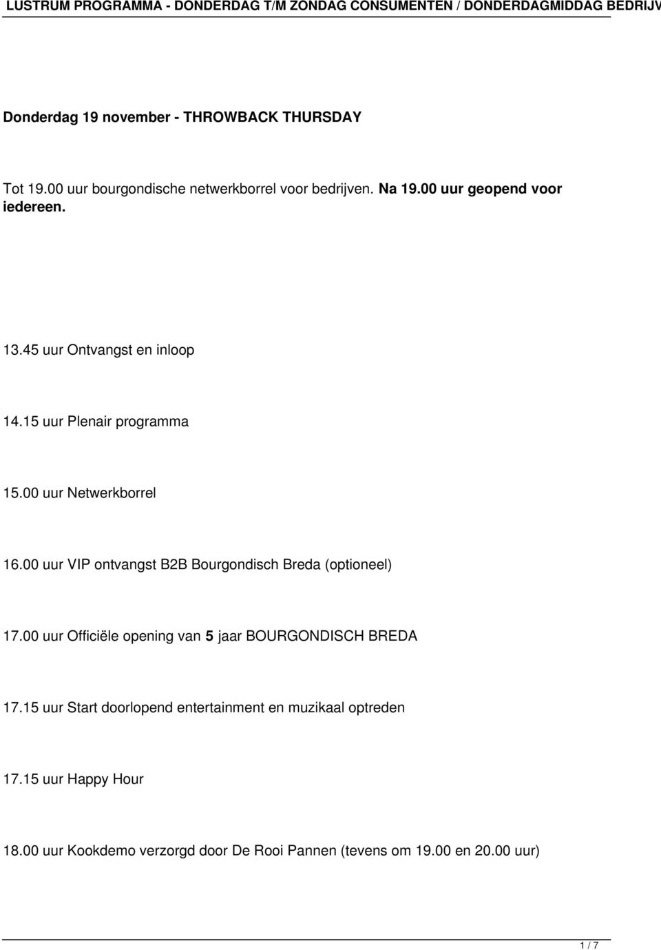 15 uur Plenair programma 15.00 uur Netwerkborrel 16.00 uur VIP ontvangst B2B Bourgondisch Breda (optioneel) 17.