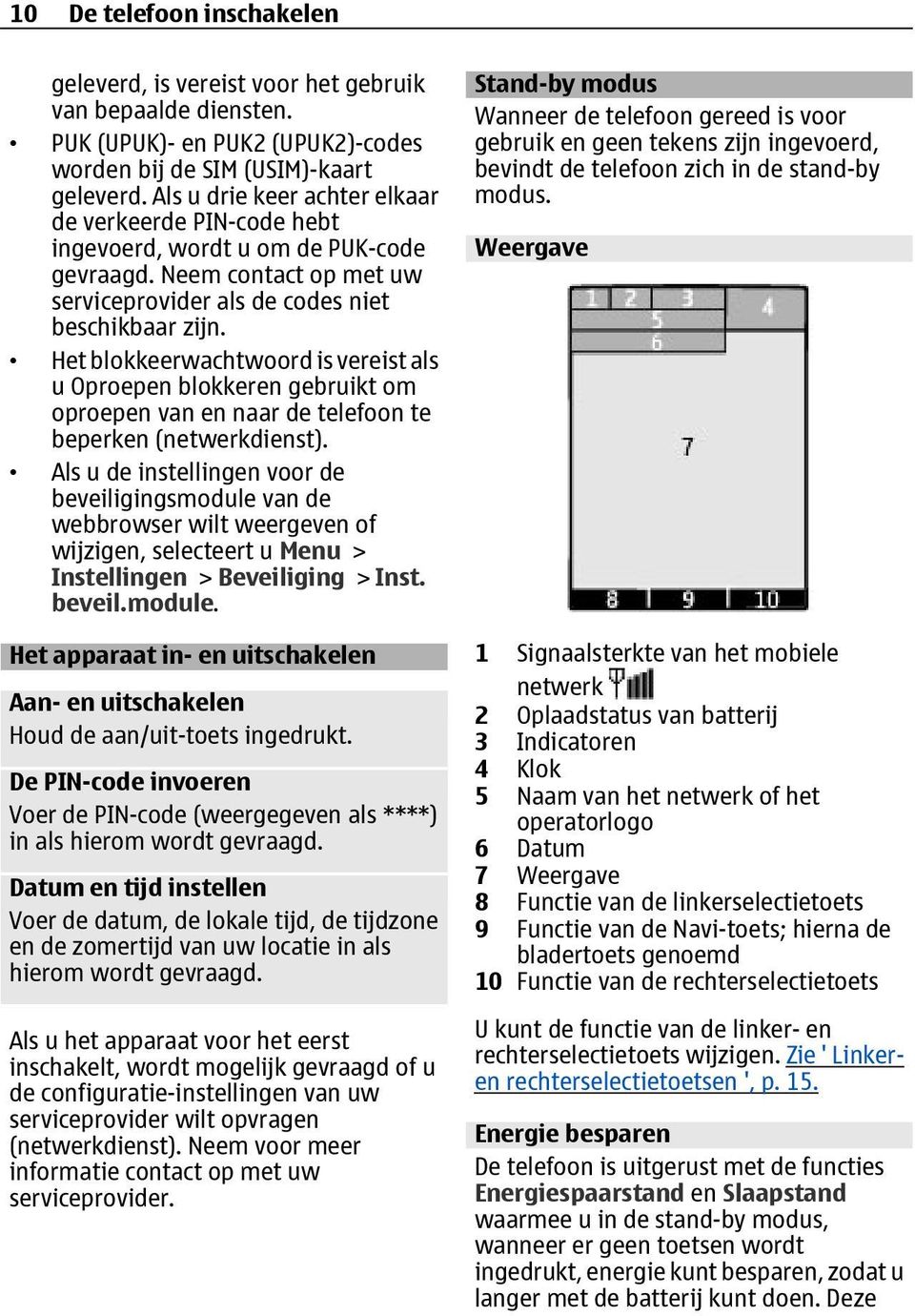 Het blokkeerwachtwoord is vereist als u Oproepen blokkeren gebruikt om oproepen van en naar de telefoon te beperken (netwerkdienst).