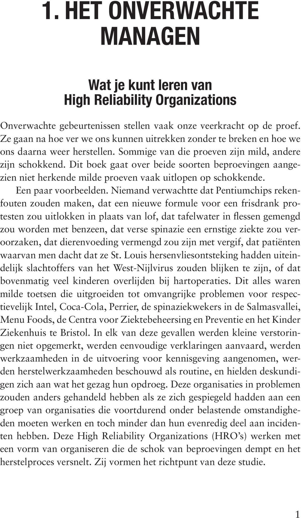 Dit boek gaat over beide soorten beproevingen aangezien niet herkende milde proeven vaak uitlopen op schokkende. Een paar voorbeelden.